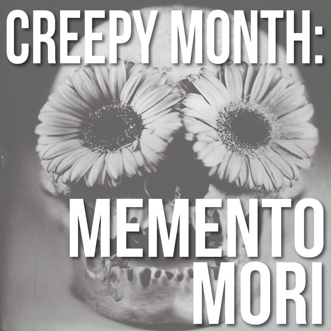 Creepy Month: Memento Mori